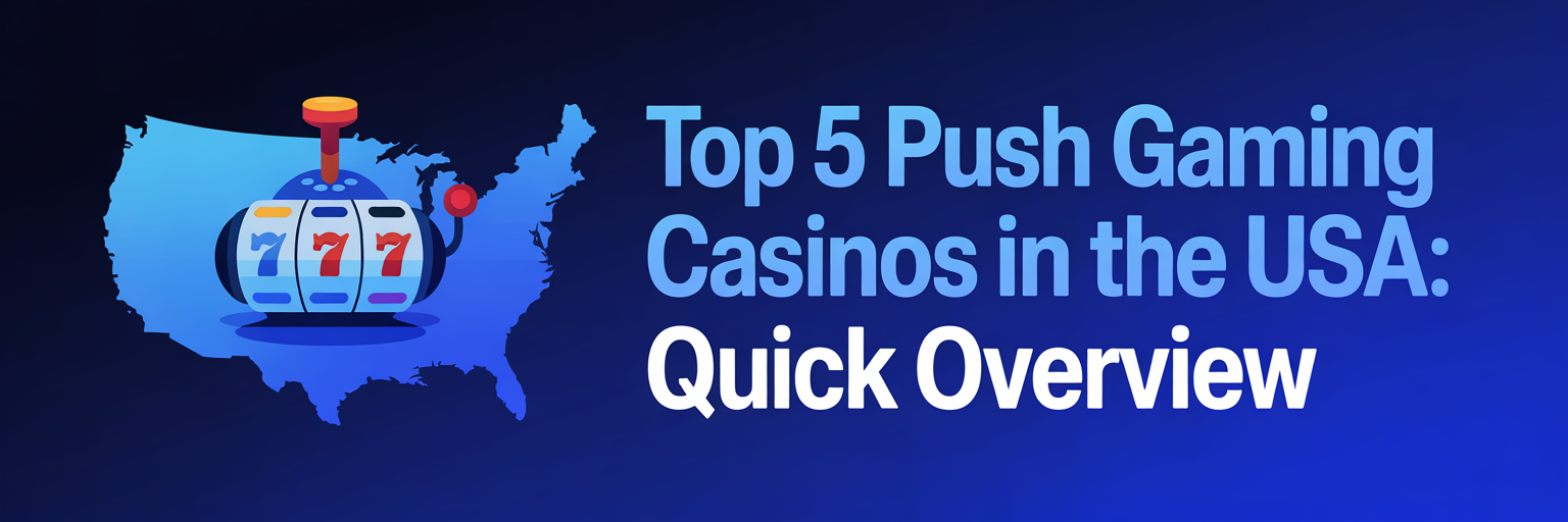 Top 5 Push Gaming Casinos in the USA: Quick Overview
